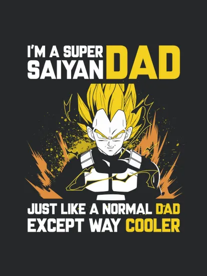 Saiyan Im A Super Dad Just Like A Normal Dadexcept Way Cooler