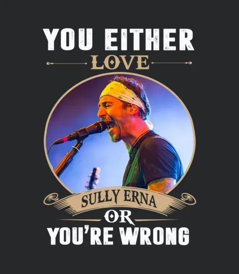 You Either Love Sully Erna Or Youre Wrong