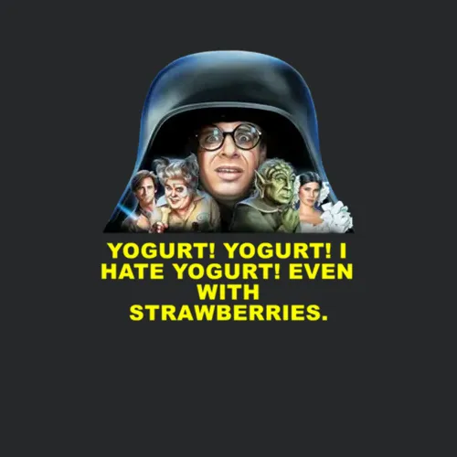 Spaceballs Characters I Hate Yogurt Favorite Movie Quote Fan