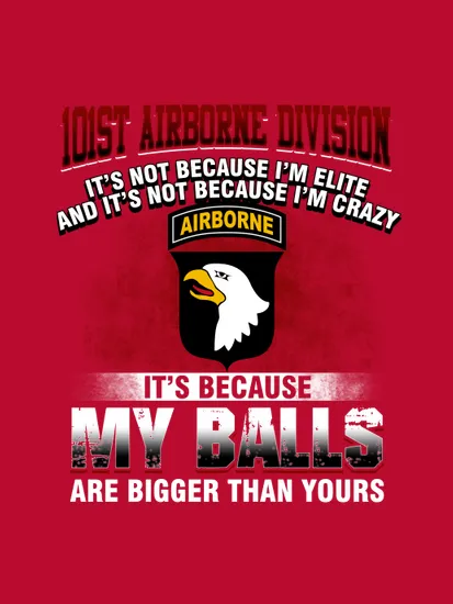 101st Airborne Division Its Because My Balls Are Bigger Than Yours