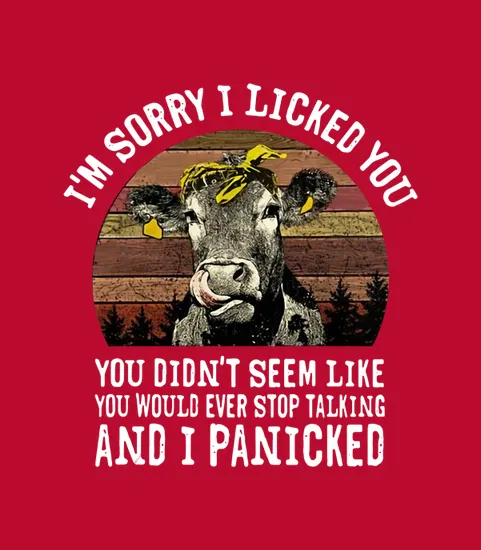 Im Sorry I Licked You Didnt Seem Like You Would Ever Stop Cow Vintage