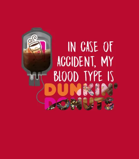 In Case Of Accident My Blood Type Is Dunkin Donuts