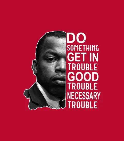 John Lewis Do Something Get In Trouble Good Trouble Necessary Trouble