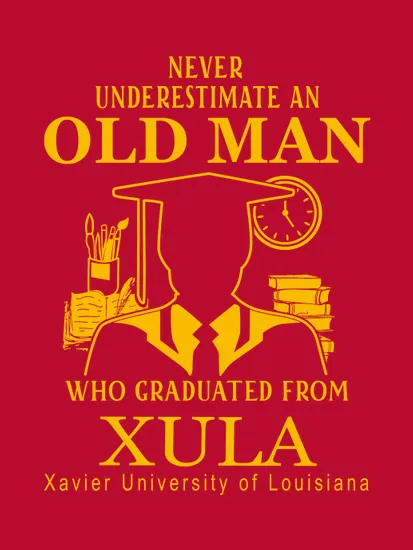 Never Underestimate An Old Man Who Graduated From Xavier University Of Louisiana