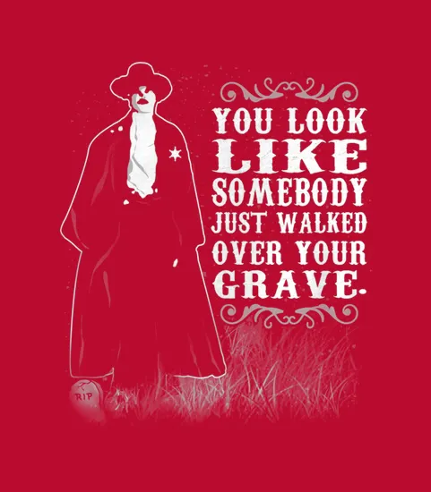 You Look Like Somebody Just Walked Over Your Grave