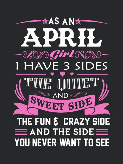 As An April Girl I Have 3 Sides April Girl April Woman April