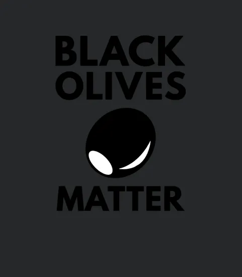 Black Olives Matter