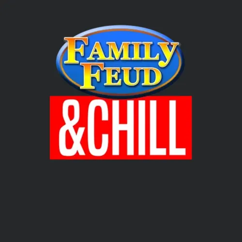 Family Feud And Chill Tv
