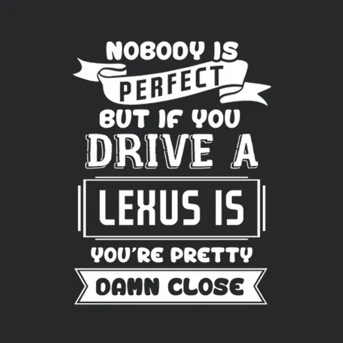 Nobody Is Perfect But If You Drive A Lexus Is A Funny Car