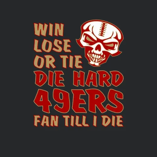 Die Hard 49ers Fan Until I Die Football San Francisco 49ers Team Colors