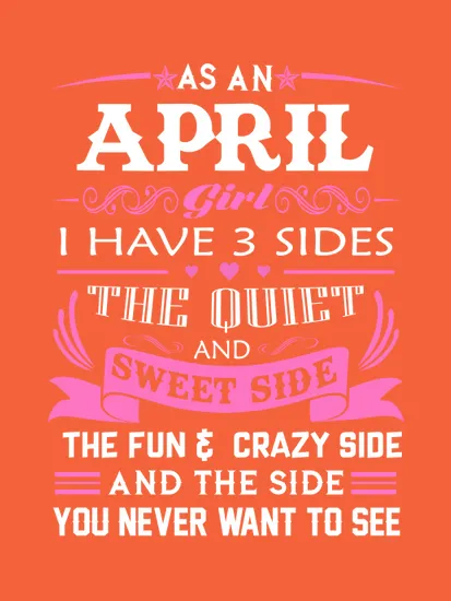 As An April Girl I Have 3 Sides April Girl April Woman April