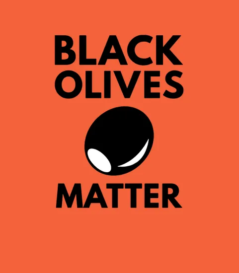 Black Olives Matter