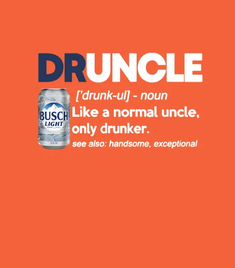 Druncle Busch Light Definition Meaning Like A Normal Uncle Only Drunker