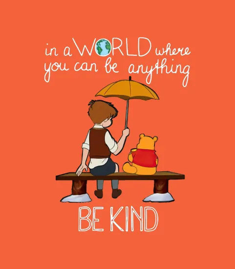 Winnie The Pooh In A World Where You Can Be Anything Be Kind