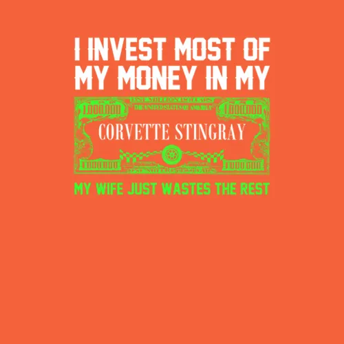 Invest Money In My Corvette Stingray Funny Wife Car Lover