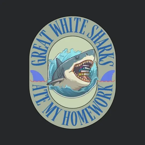 Great White Sharks Ate My Homework