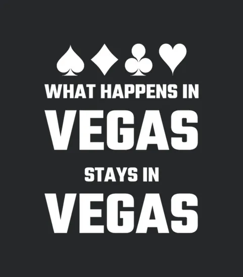 Vegas What Happens In Vegas Stays In Vegas