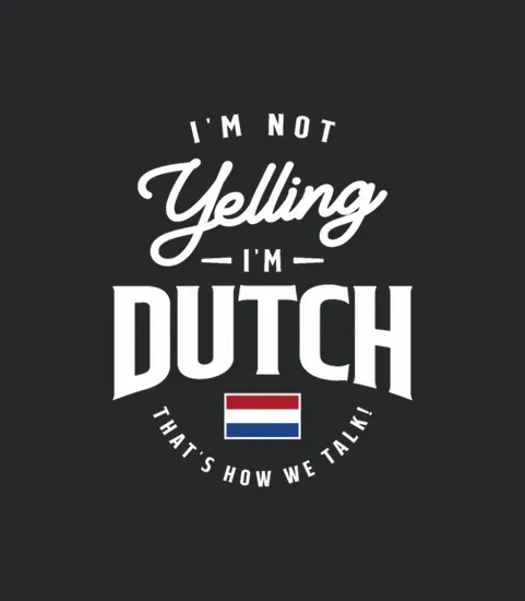 Im Not Yelling Im Dutch Funny Dutch Pride