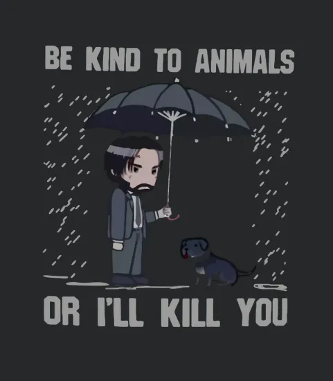 Be Kind To Animals Or Ill Kill You