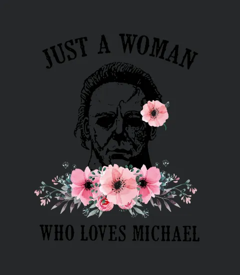 Flowers Just A Woman Who Loves Michael Myers
