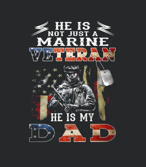 He Is Not Just A Marine Veteran He Is My Dad