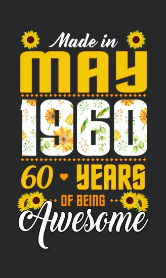 I Am A Sunflower And I Was Born In 1960 Until May 2020 Is 60 Years Of Being Awesome