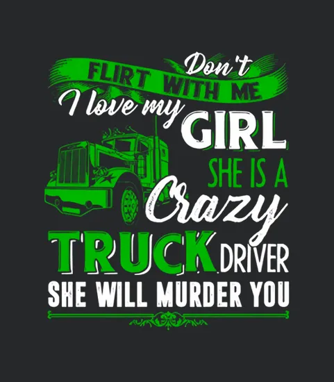 I Love My Girl She Is A Crazy Trucker Driver