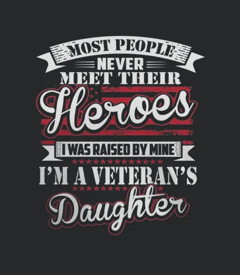 I Was Raised By My Hero Proud Veterans Daughter