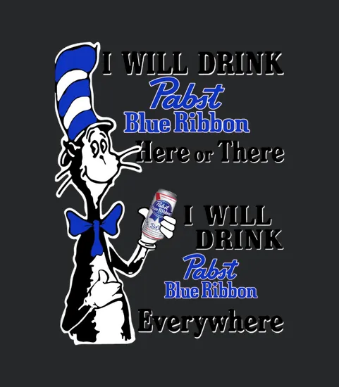 I Will Drink Pabst Blue Ribbon Here Or There