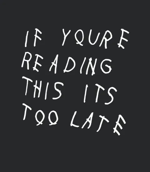 If Youre Reading This Its Too Late