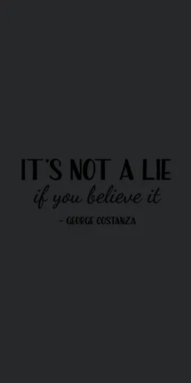 Seinfeld George Costanza Its Not A Lie If You Believe It Iphone 8
