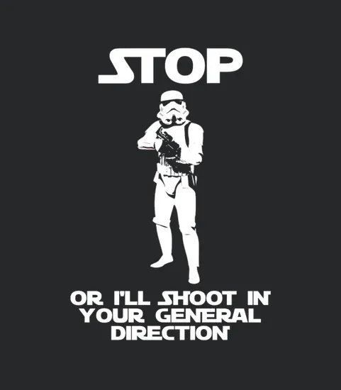 Stop Or Ill Shoot In Your General Direction Stormtrooper