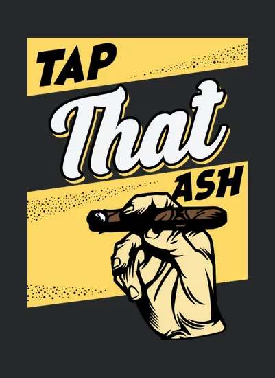 Tap That Ash Smoking And Cigar Lover