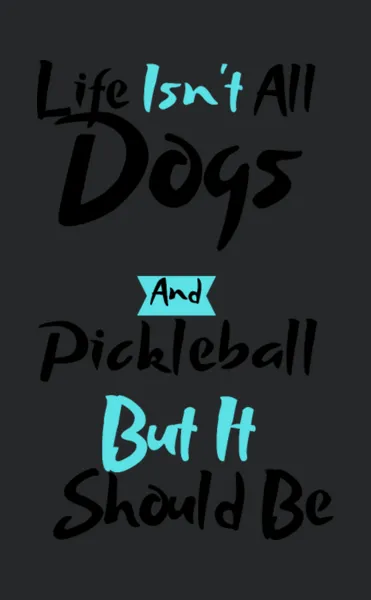 Womens Life Isnt All Dogs And Pickleball Player