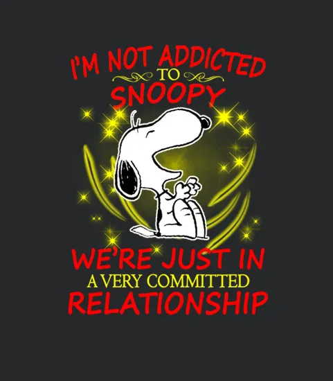 Im Not Addicted Snoopy Were Just In A Very Committed Relationship