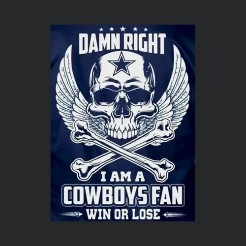 Dallas Cowboys Damn Right I Am A Cowboys Fan Win Or Lose