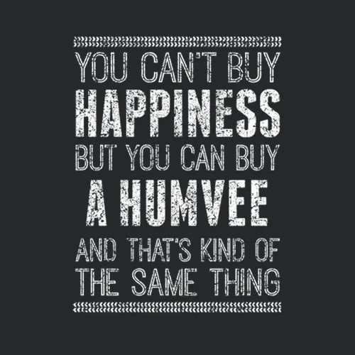 You Cant Buy Happiness Humvee Car Lover Worn