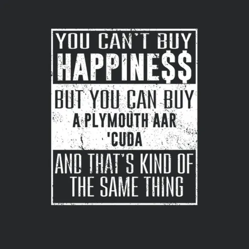 You Cant Buy Happiness Plymouth Aar Cuda Heart Car Lover