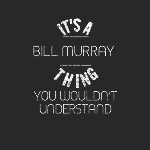 Its A Bill Murray Thing You Wouldnt Understand Comedian Worn Look