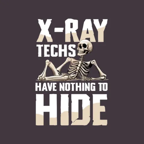 X Ray Techs Have Nothing To Hide Skeleton Humor