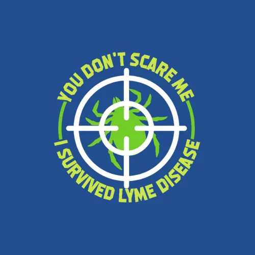 You Dont Scare Me I Survived Lyme Disease