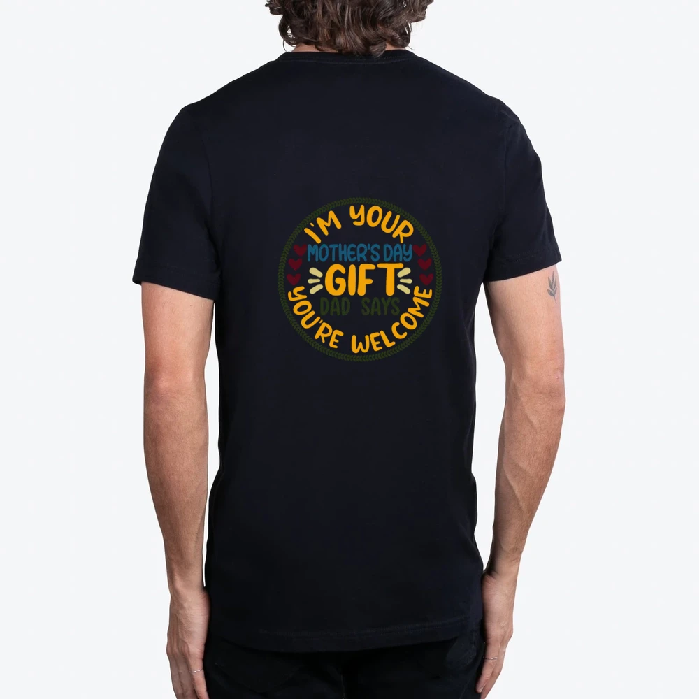 Im Your Mothers Day Gift Dad Says Youre Welcome