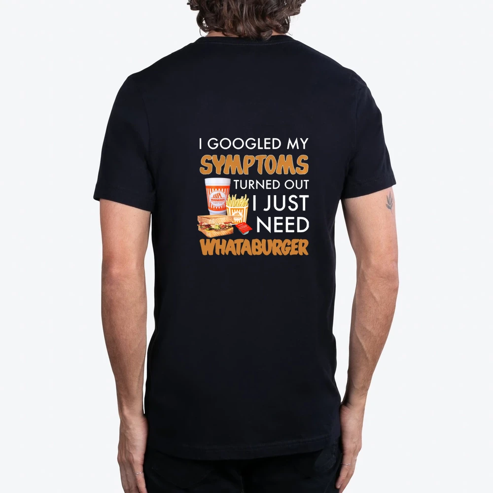 I Googled My Symptoms Turned Out I Just Need Whataburger