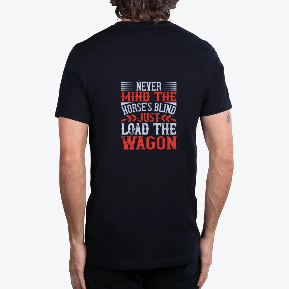 Never Mind The Horses Blind Just Load The Wagon