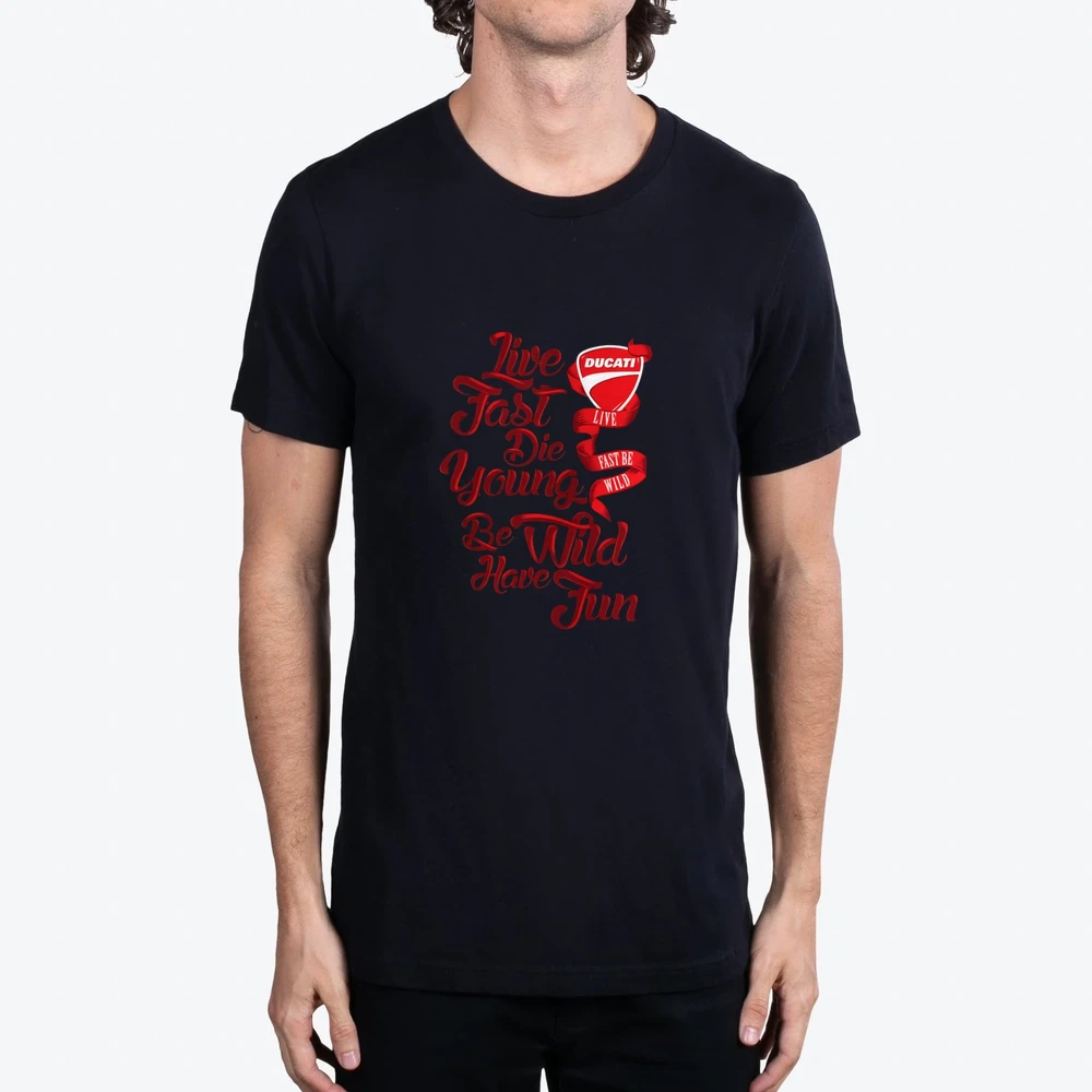 Ducati Live Fast Die Young Be Wild And Have Fun