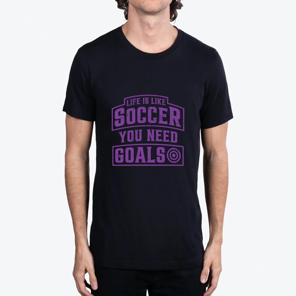 Life Is Like Soccer You Need Goals