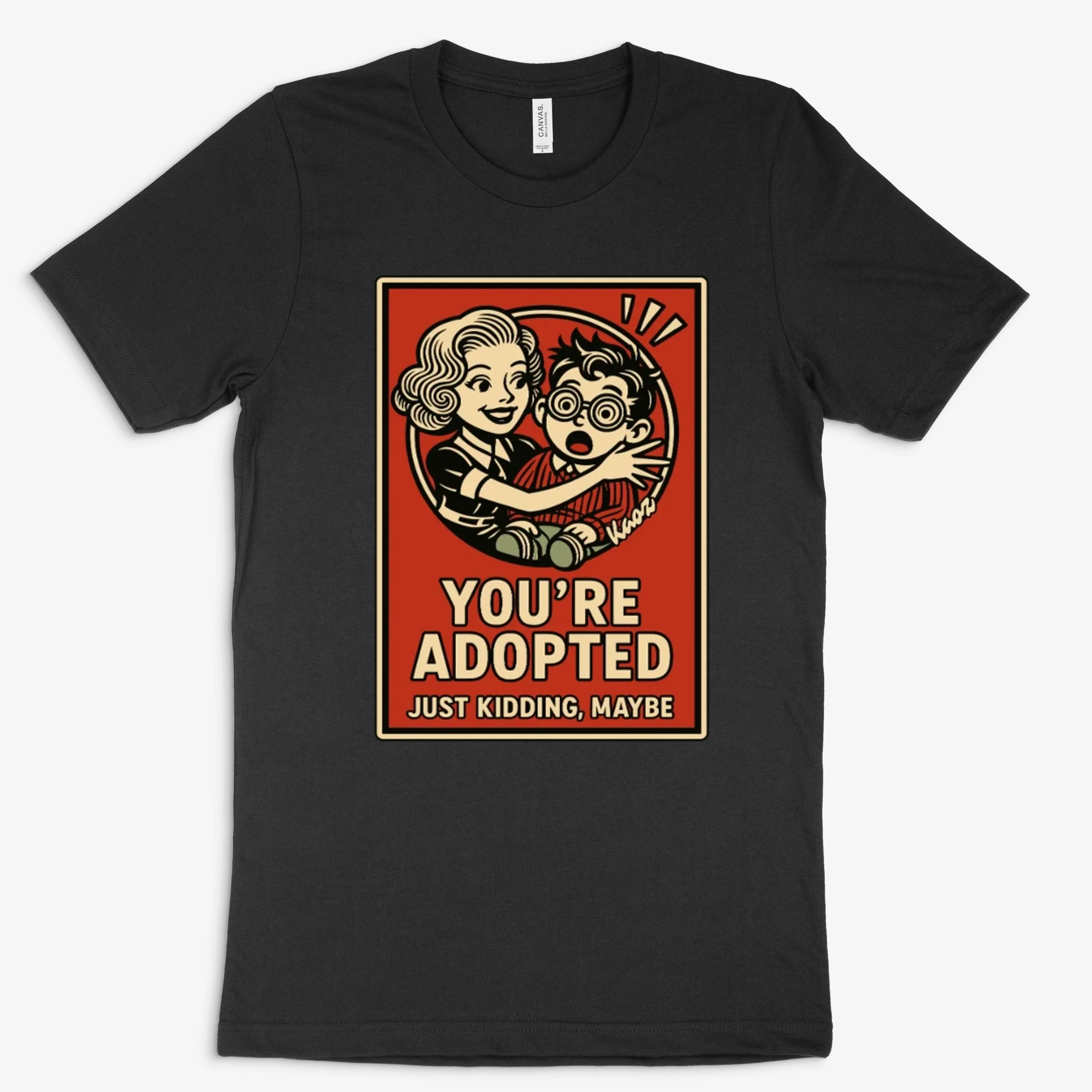 Youre Adopted Just Kidding Maybe