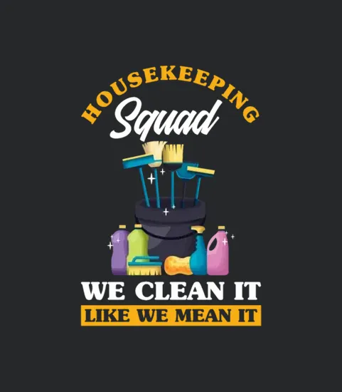 Housekeeping Squad We Clean It Like We Mean It