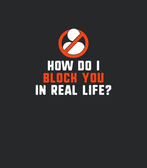 How Do I Block You In Real Life Funny