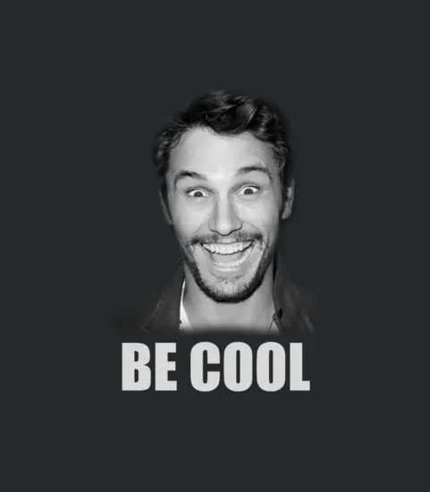 Be Cool Funny James Franco